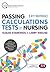 Passing Calculations Tests in Nursing: Advice, Guidance and Over 400 Online Questions for Extra Revision and Practice (Transforming Nursing Practice Series)