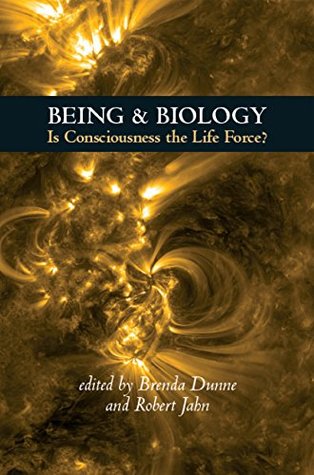 Being & Biology: Is Consciousness the Life Force? (Kindle Edition)