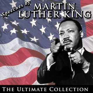 Speeches by Martin Luther King Jr.: The Ultimate Collection