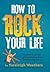 How to Rock Your Life by Taraleigh Weathers