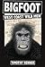 Bigfoot: West Coast Wild Men: A History of Wild Men, Gorillas, and Other Hairy Monsters in California, Oregon, and Washington State