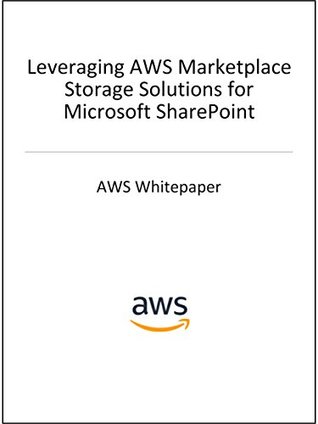 Leveraging AWS Marketplace Storage Solutions for Microsoft SharePoint (AWS Whitepaper)
