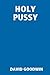 HOLY PUSSY