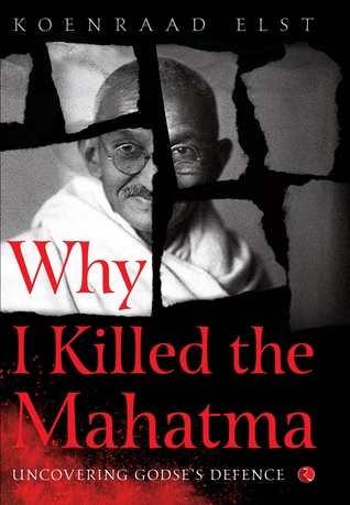 Why I Killed the Mahatma- Uncovering Godse's Defence (Hardcover)
