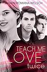 Book cover for Teach me love twice (Teach Me Love #2)
