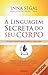A Linguagem Secreta do Seu Corpo Um guia essencial para a saúde e o bem-estar