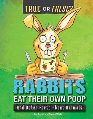 Rabbits Eat Their Own Poop: And Other Facts About Animals
