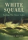 White Squall: Sailing the Great Lakes (Title Not in Series) White Squall: Sailing the Great Lakes (Title Not in Series)