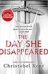 The Day She Disappeared by Christobel Kent