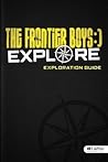 Frontier Boys: Explore Bible Study - Exploration Guide (Volume 6)