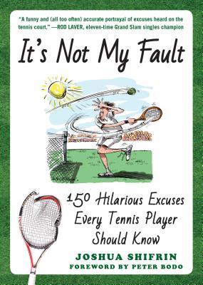 EBOOK It's Not My Fault: 150 Hilarious Excuses Every Tennis Player Should Know
