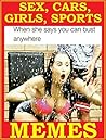 Memes: Sex, Cars, Girls, Sports. Ever Best Memes And Jokes For Men. Hilarious Meme Book 30