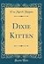 Dixie Kitten (Classic Reprint)