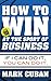 How to Win at the Sport of Business: If I Can Do It, You Can Do It