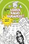 Lúzer Rádió, Budapest! 1. - A Béla-irtó hadművelet by Gyula Böszörményi