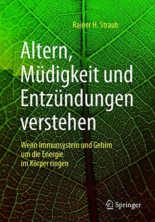 Altern, Müdigkeit und Entzündungen verstehen: Wenn Immunsystem und Gehirn um die Energie im Körper ringen (German Edition)