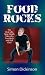 Food Rocks: The Real-Life, Near-Death Tales of a True RockNRoll Chef