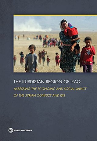 The Kurdistan Region of Iraq: Assessing the Economic and Social Impact of the Syrian Conflict and ISIS (Kindle Edition)