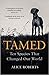 Tamed: Ten Species That Changed Our World