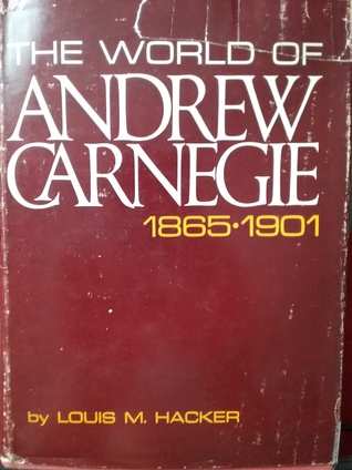 The World of Andrew Carnegie 1865-1901
