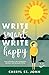 Write Smart, Write Happy: How to Become a More Productive, Resilient and Successful Writer