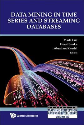 Data Mining In Time Series And Streaming Databases (Series In Machine Perception And Artificial Intelligence Book 83)