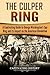 The Culper Ring: A Captivating Guide to George Washington's Spy Ring and its Impact on the American Revolution (U.S. History)