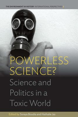 Powerless Science?: Science and Politics in a Toxic World (Environment in History: International Perspectives, 2)