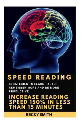 Speed Reading: Strategies to Learn Faster, Remember More and Be More Productive - Increase Reading Speed 150% in Less Than 15 Minutes: Speed Reading, Speed Reading Course, Speed Reading Exercises