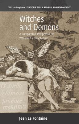 Witches and Demons: A Comparative Perspective on Witchcraft and Satanism (Studies in Public and Applied Anthropology, 10)