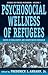 The Psychosocial Wellness of Refugees: Issues in Qualitative and Quantitative Research (Forced Migration, 7)