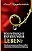 Was wünscht du dir vom Leben?: Das Resonanzgesetz als Weg zu Selbsterkenntnis und Selbstverwirklichung (German Edition)