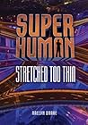 Stretched Too Thin (Superhuman)
