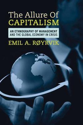 The Allure of Capitalism: An Ethnography of Management and the Global Economy in Crisis (Paperback)