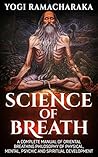 Science Of Breath - A Complete Manual of the Oriental Breathing Philosophy Book cover for Science Of Breath - A Complete Manual of the Oriental Breathing Philosophy