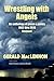 Wrestling with Angels: An Anthology of Prose & Poetry 1962-2016 Revised