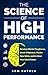 The Science of High Performance: Develop Mental Toughness, Boost Willpower, Master New Skills, and Achieve Your Goals Faster