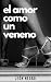 El amor como un veneno by León Negro El amor como un veneno by León Negro