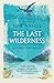 The Last Wilderness, A Jour...