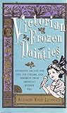 Victorian Frozen Dainties: Authentic Recipes for Ices, Ice Creams, and Sherbets from America's Bygone Era