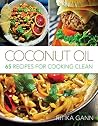 Coconut Oil: 65 Recipes for Cooking Clean Coconut Oil: 65 Recipes for Cooking Clean