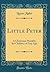 Little Peter: A Christmas Morality for Children of Any Age (Classic Reprint)