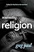 Resurrecting Religion: Finding Our Way Back to the Good News