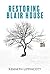 RESTORING BLAIR HOUSE by Kenneth Lippincott