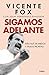 Sigamos adelante by Vicente Fox