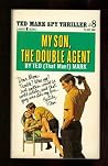 My Son, the Double Agent by Ted Mark
