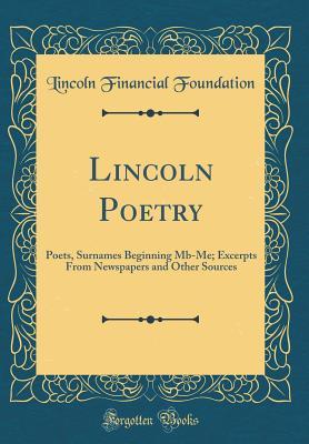 Lincoln Poetry: Poets, Surnames Beginning Mb-Me; Excerpts From Newspapers and Other Sources (Classic Reprint)