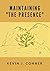 Maintaining "The Presence"