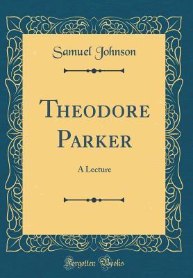 Theodore Parker: A Lecture