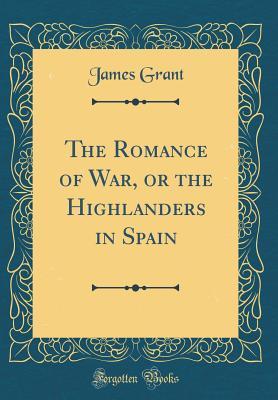 The Romance of War, or the Highlanders in Spain